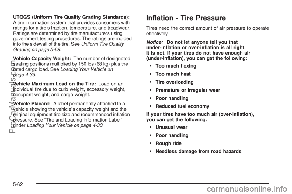 SAAB 9-7X 2006  Owners Manual UTQGS (Uniform Tire Quality Grading Standards):
A tire information system that provides consumers with
ratings for a tire’s traction, temperature, and treadwear.
Ratings are determined by tire manuf