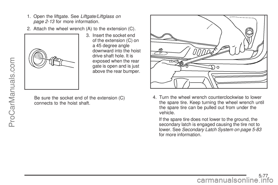 SAAB 9-7X 2006 Owners Manual 1. Open the liftgate. SeeLiftgate/Liftglass on
page 2-13for more information.
2. Attach the wheel wrench (A) to the extension (C).
3. Insert the socket end
of the extension (C) on
a 45 degree angle
do SAAB 9-7X 2006 Owners Manual 1. Open the liftgate. SeeLiftgate/Liftglass on
page 2-13for more information.
2. Attach the wheel wrench (A) to the extension (C).
3. Insert the socket end
of the extension (C) on
a 45 degree angle
do