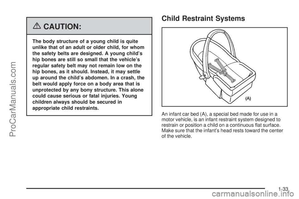SAAB 9-7X 2006 Owners Guide {CAUTION:
The body structure of a young child is quite
unlike that of an adult or older child, for whom
the safety belts are designed. A young child’s
hip bones are still so small that the vehicle