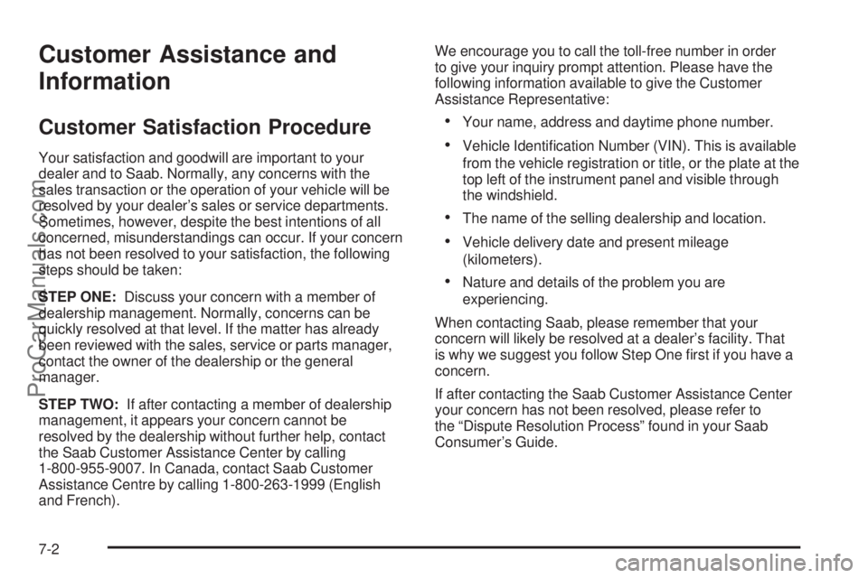 SAAB 9-7X 2006  Owners Manual Customer Assistance and
Information
Customer Satisfaction Procedure
Your satisfaction and goodwill are important to your
dealer and to Saab. Normally, any concerns with the
sales transaction or the op