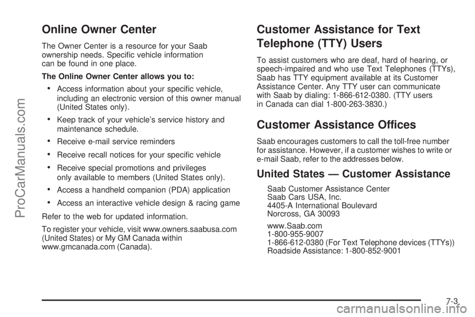 SAAB 9-7X 2006  Owners Manual Online Owner Center
The Owner Center is a resource for your Saab
ownership needs. Speci�c vehicle information
can be found in one place.
The Online Owner Center allows you to:
Access information abou