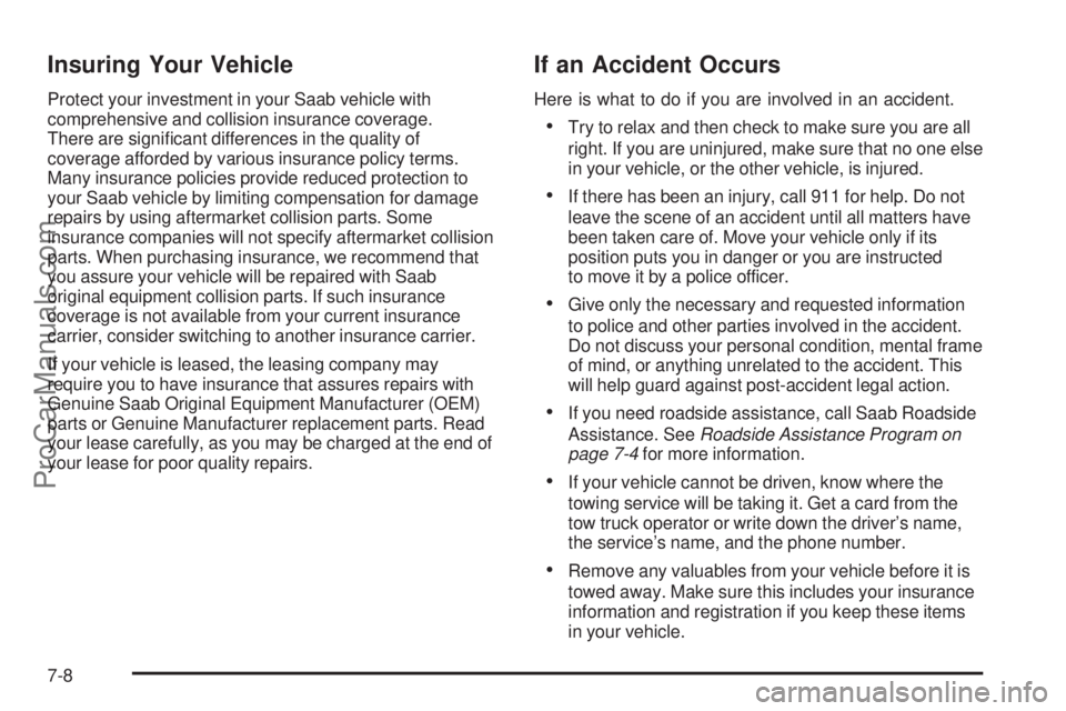 SAAB 9-7X 2006  Owners Manual Insuring Your Vehicle
Protect your investment in your Saab vehicle with
comprehensive and collision insurance coverage.
There are signi�cant differences in the quality of
coverage afforded by various 