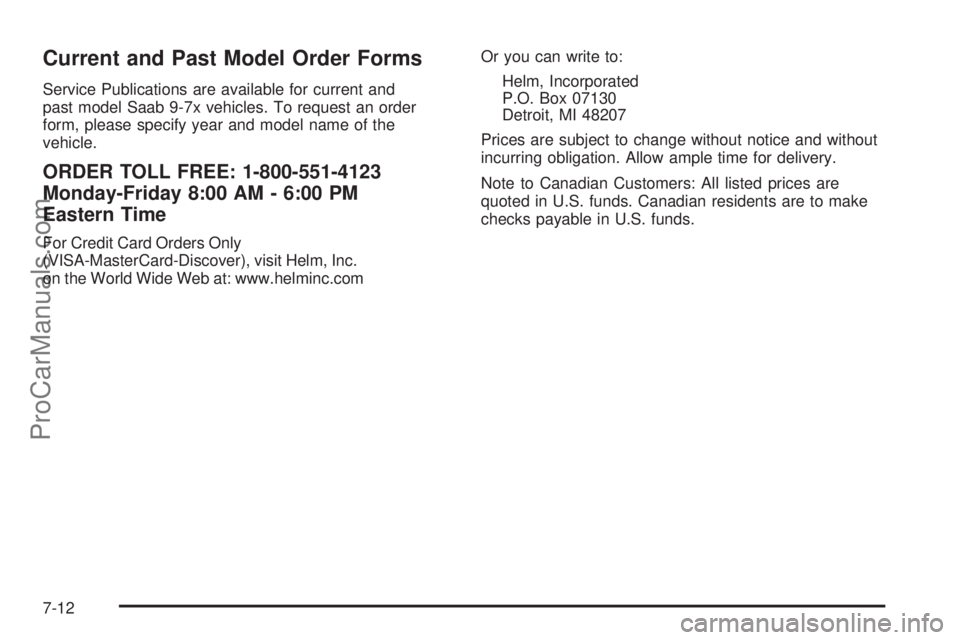 SAAB 9-7X 2006  Owners Manual Current and Past Model Order Forms
Service Publications are available for current and
past model Saab 9-7x vehicles. To request an order
form, please specify year and model name of the
vehicle.
ORDER 