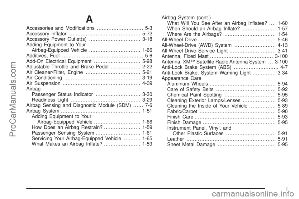 SAAB 9-7X 2006 User Guide A
Accessories and Modi�cations............................ 5-3
Accessory In�ator...........................................5-72
Accessory Power Outlet(s)...............................3-18
Adding Equi