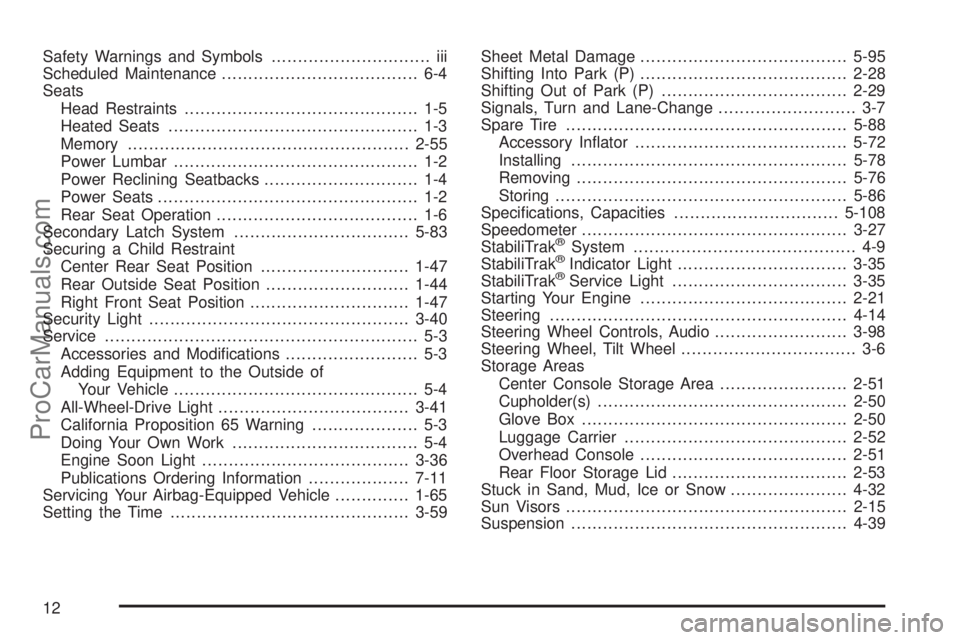 SAAB 9-7X 2006 User Guide Safety Warnings and Symbols.............................. iii
Scheduled Maintenance..................................... 6-4
Seats
Head Restraints............................................ 1-5
Heate