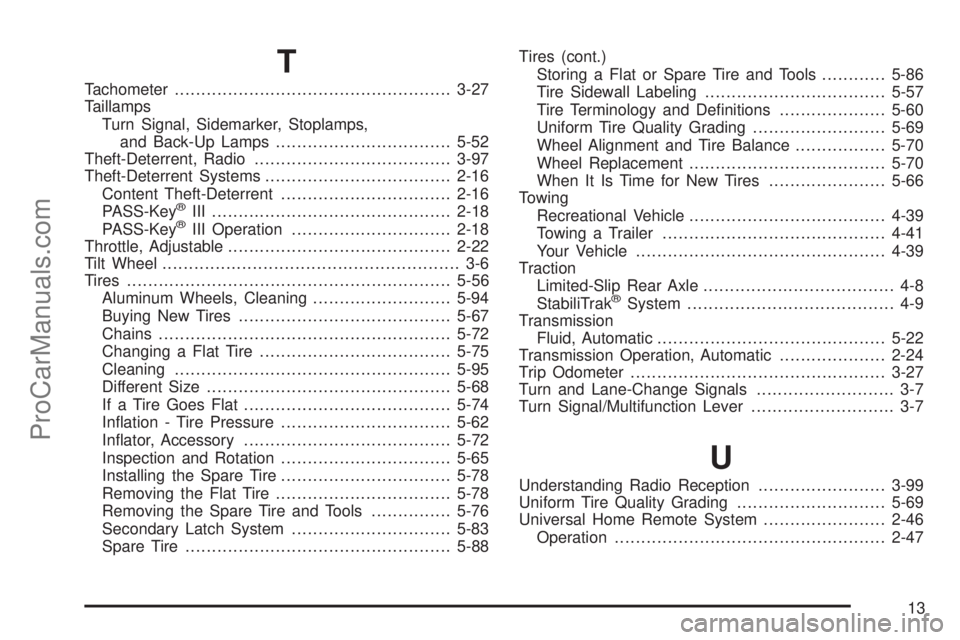 SAAB 9-7X 2006  Owners Manual T
Tachometer....................................................3-27
Taillamps
Turn Signal, Sidemarker, Stoplamps,
and Back-Up Lamps.................................5-52
Theft-Deterrent, Radio........