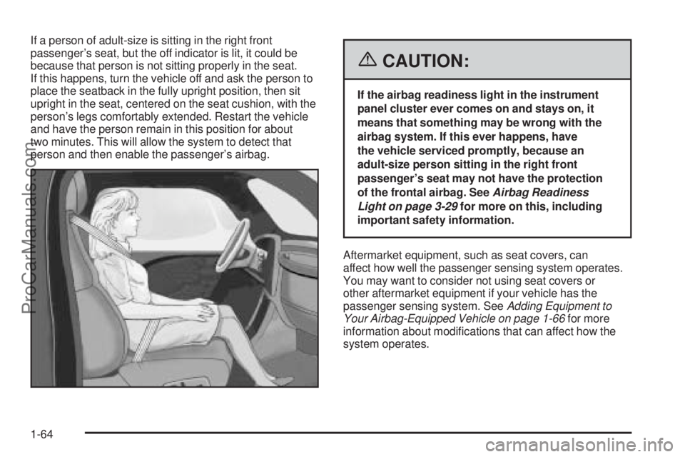 SAAB 9-7X 2006  Owners Manual If a person of adult-size is sitting in the right front
passenger’s seat, but the off indicator is lit, it could be
because that person is not sitting properly in the seat.
If this happens, turn the