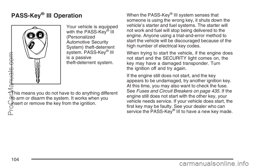 SAAB 9-7X 2007 Owners Manual PASS-Key®III Operation
Your vehicle is equipped
with the PASS-Key®III
(Personalized
Automotive Security
System) theft-deterrent
system. PASS-Key
®III
is a passive
theft-deterrent system.
This means SAAB 9-7X 2007 Owners Manual PASS-Key®III Operation
Your vehicle is equipped
with the PASS-Key®III
(Personalized
Automotive Security
System) theft-deterrent
system. PASS-Key
®III
is a passive
theft-deterrent system.
This means