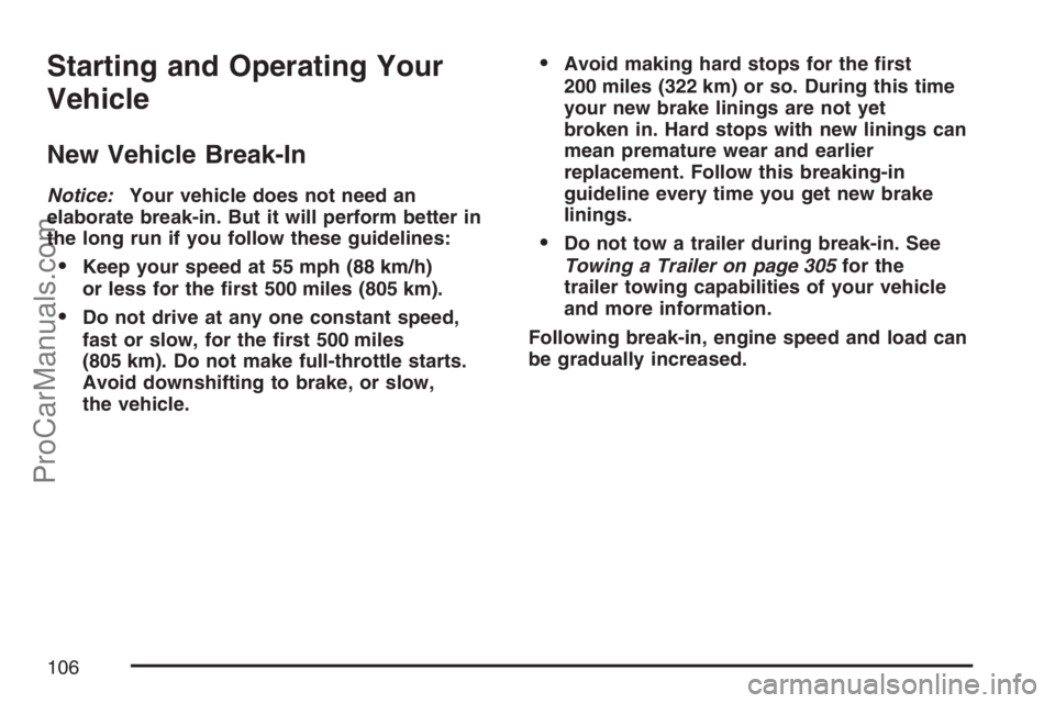 SAAB 9-7X 2007 Owners Manual Starting and Operating Your
Vehicle
New Vehicle Break-In
Notice:Your vehicle does not need an
elaborate break-in. But it will perform better in
the long run if you follow these guidelines:
Keep your SAAB 9-7X 2007 Owners Manual Starting and Operating Your
Vehicle
New Vehicle Break-In
Notice:Your vehicle does not need an
elaborate break-in. But it will perform better in
the long run if you follow these guidelines:
Keep your