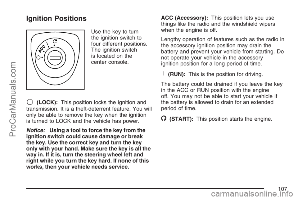 SAAB 9-7X 2007  Owners Manual Ignition Positions
Use the key to turn
the ignition switch to
four different positions.
The ignition switch
is located on the
center console.
9(LOCK):This position locks the ignition and
transmission.