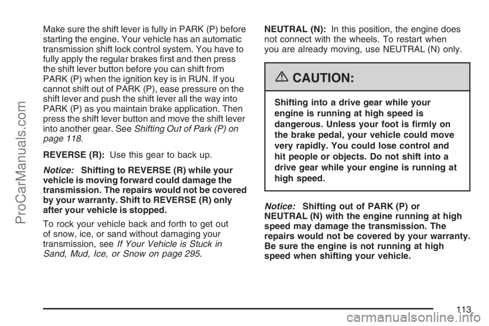 SAAB 9-7X 2007  Owners Manual Make sure the shift lever is fully in PARK (P) before
starting the engine. Your vehicle has an automatic
transmission shift lock control system. You have to
fully apply the regular brakes �rst and the
