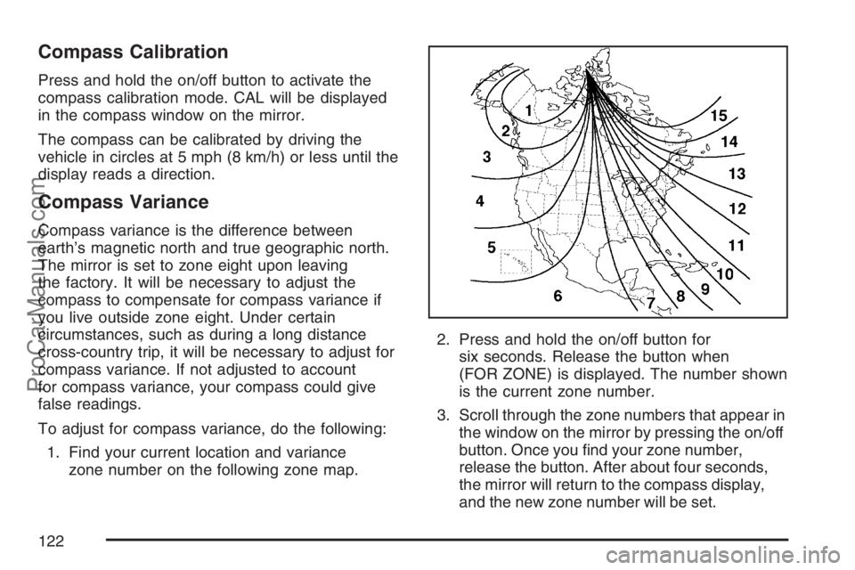 SAAB 9-7X 2007 Owners Manual Compass Calibration
Press and hold the on/off button to activate the
compass calibration mode. CAL will be displayed
in the compass window on the mirror.
The compass can be calibrated by driving the
v SAAB 9-7X 2007 Owners Manual Compass Calibration
Press and hold the on/off button to activate the
compass calibration mode. CAL will be displayed
in the compass window on the mirror.
The compass can be calibrated by driving the
v
