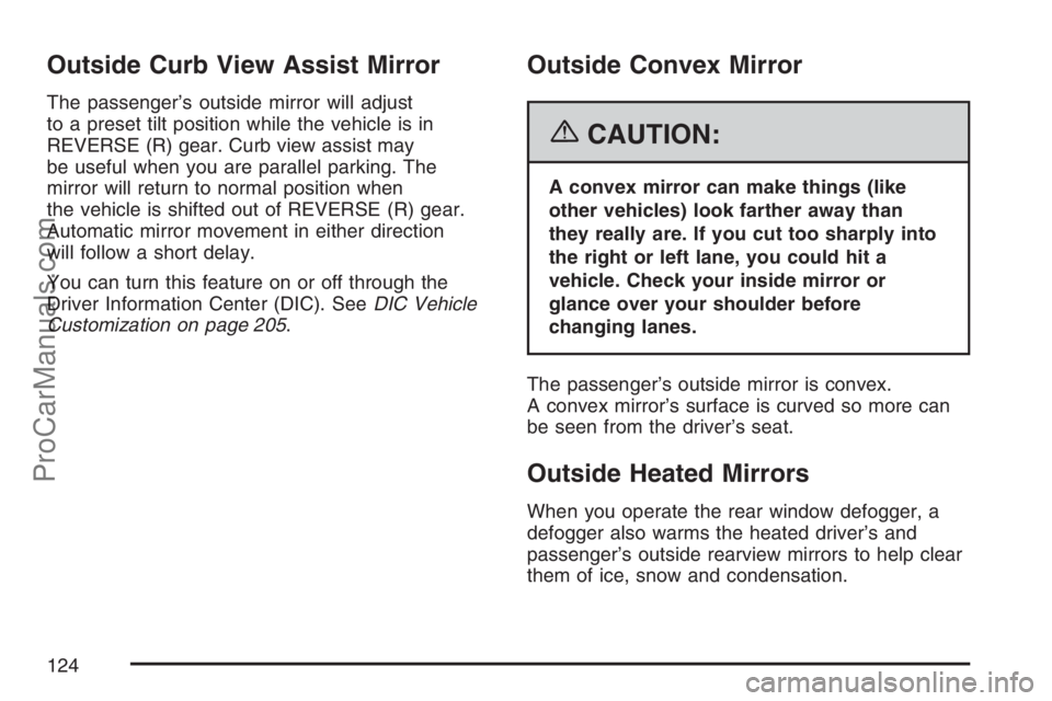 SAAB 9-7X 2007 Owners Manual Outside Curb View Assist Mirror
The passenger’s outside mirror will adjust
to a preset tilt position while the vehicle is in
REVERSE (R) gear. Curb view assist may
be useful when you are parallel pa SAAB 9-7X 2007 Owners Manual Outside Curb View Assist Mirror
The passenger’s outside mirror will adjust
to a preset tilt position while the vehicle is in
REVERSE (R) gear. Curb view assist may
be useful when you are parallel pa