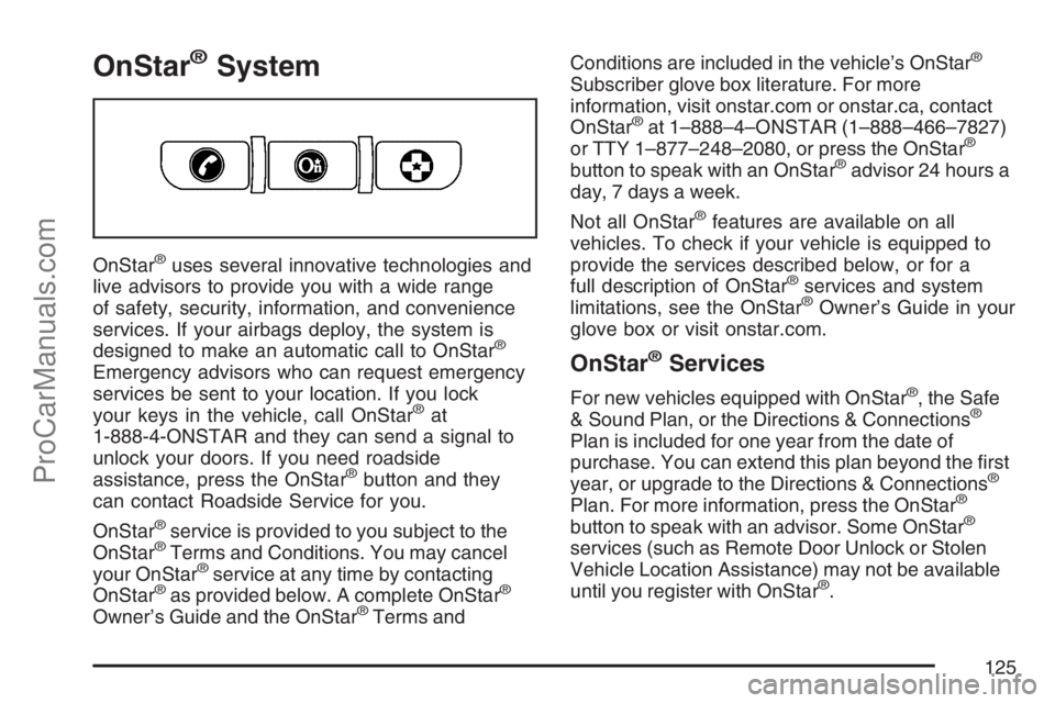SAAB 9-7X 2007 Owners Manual OnStar®System
OnStar®uses several innovative technologies and
live advisors to provide you with a wide range
of safety, security, information, and convenience
services. If your airbags deploy, the s