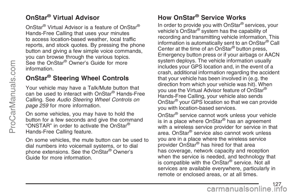 SAAB 9-7X 2007  Owners Manual OnStar®Virtual Advisor
OnStar®Virtual Advisor is a feature of OnStar®
Hands-Free Calling that uses your minutes
to access location-based weather, local traffic
reports, and stock quotes. By pressin