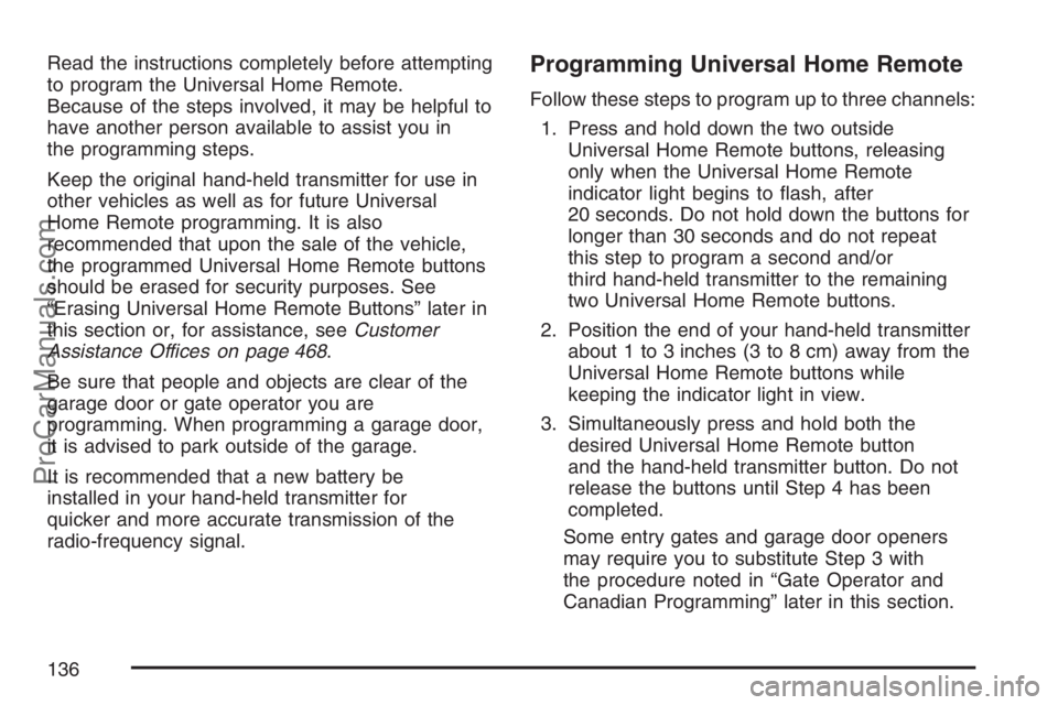 SAAB 9-7X 2007  Owners Manual Read the instructions completely before attempting
to program the Universal Home Remote.
Because of the steps involved, it may be helpful to
have another person available to assist you in
the programm