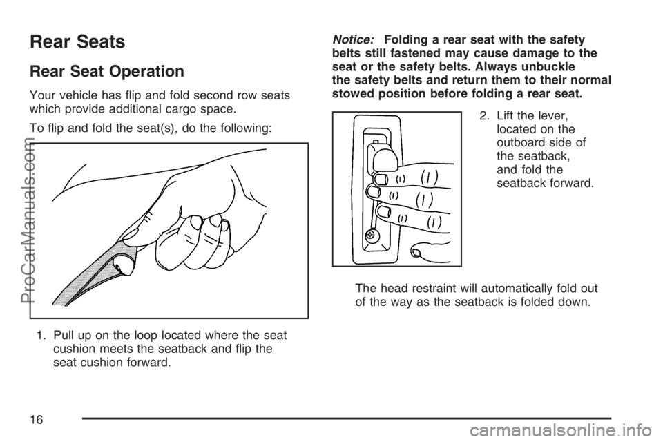 SAAB 9-7X 2007 User Guide Rear Seats
Rear Seat Operation
Your vehicle has �ip and fold second row seats
which provide additional cargo space.
To �ip and fold the seat(s), do the following:
1. Pull up on the loop located where 