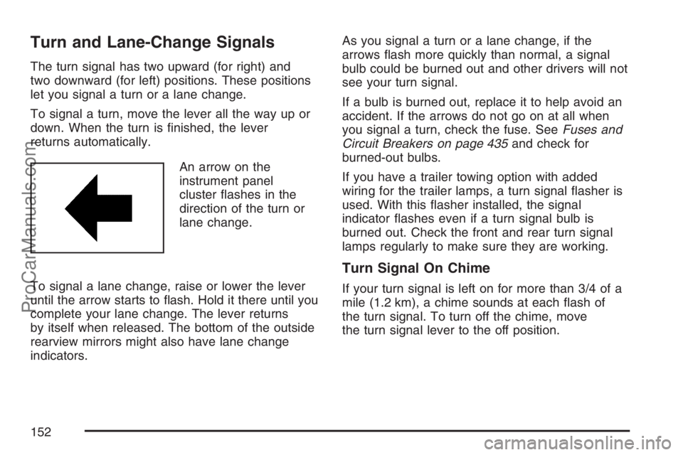 SAAB 9-7X 2007  Owners Manual Turn and Lane-Change Signals
The turn signal has two upward (for right) and
two downward (for left) positions. These positions
let you signal a turn or a lane change.
To signal a turn, move the lever 