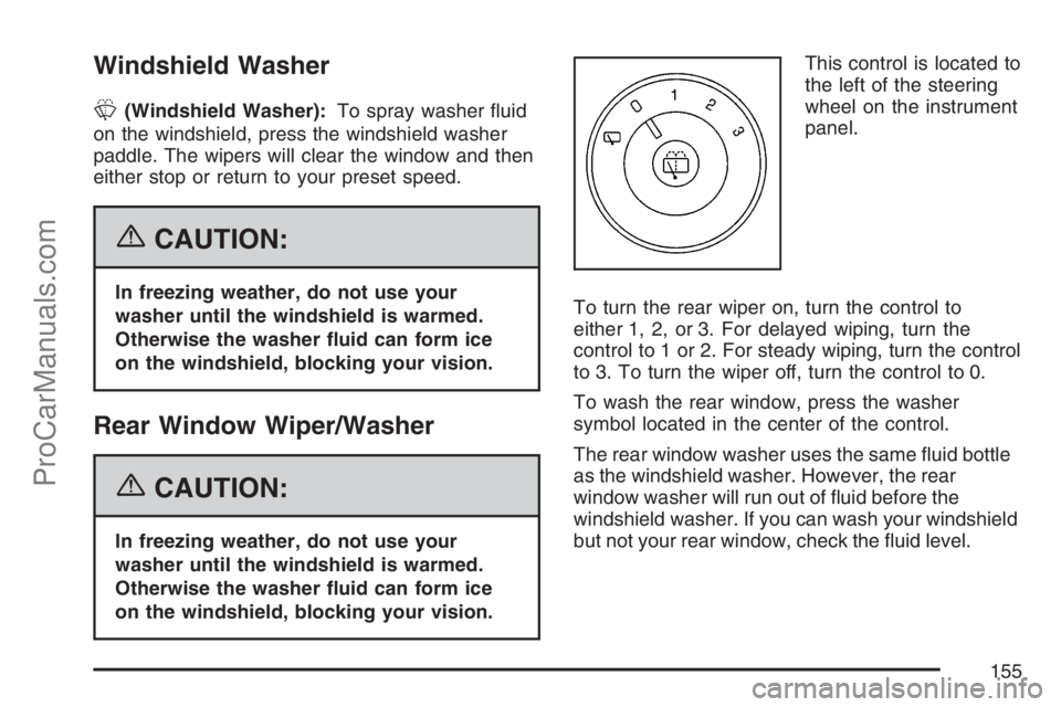 SAAB 9-7X 2007  Owners Manual Windshield Washer
L(Windshield Washer):To spray washer �uid
on the windshield, press the windshield washer
paddle. The wipers will clear the window and then
either stop or return to your preset speed.