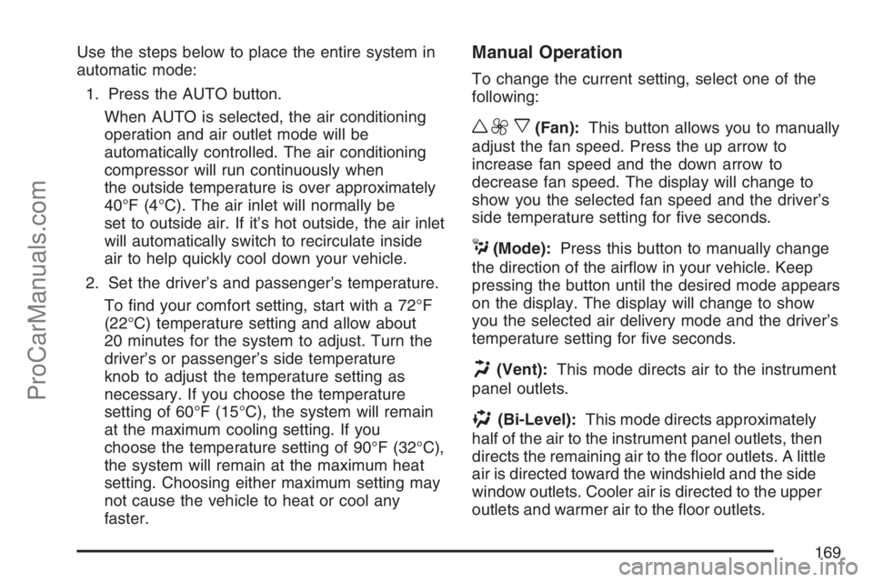 SAAB 9-7X 2007  Owners Manual Use the steps below to place the entire system in
automatic mode:
1. Press the AUTO button.
When AUTO is selected, the air conditioning
operation and air outlet mode will be
automatically controlled. 