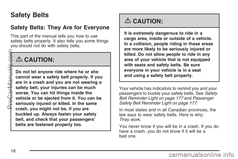 SAAB 9-7X 2007 User Guide Safety Belts
Safety Belts: They Are for Everyone
This part of the manual tells you how to use
safety belts properly. It also tells you some things
you should not do with safety belts.
{CAUTION:
Do not