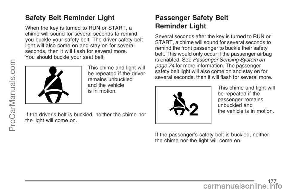 SAAB 9-7X 2007 Owners Guide Safety Belt Reminder Light
When the key is turned to RUN or START, a
chime will sound for several seconds to remind
you buckle your safety belt. The driver safety belt
light will also come on and stay SAAB 9-7X 2007 Owners Guide Safety Belt Reminder Light
When the key is turned to RUN or START, a
chime will sound for several seconds to remind
you buckle your safety belt. The driver safety belt
light will also come on and stay