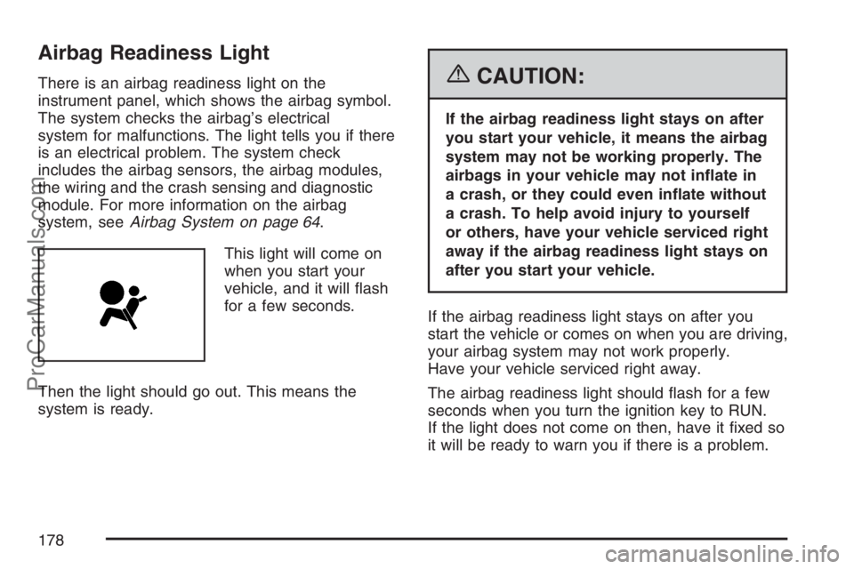 SAAB 9-7X 2007 Owners Guide Airbag Readiness Light
There is an airbag readiness light on the
instrument panel, which shows the airbag symbol.
The system checks the airbag’s electrical
system for malfunctions. The light tells y SAAB 9-7X 2007 Owners Guide Airbag Readiness Light
There is an airbag readiness light on the
instrument panel, which shows the airbag symbol.
The system checks the airbag’s electrical
system for malfunctions. The light tells y