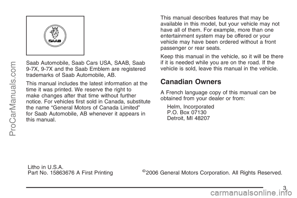 SAAB 9-7X 2007 Owners Manual Saab Automobile, Saab Cars USA, SAAB, Saab
9-7X, 9-7X and the Saab Emblem are registered
trademarks of Saab Automobile, AB.
This manual includes the latest information at the
time it was printed. We r SAAB 9-7X 2007 Owners Manual Saab Automobile, Saab Cars USA, SAAB, Saab
9-7X, 9-7X and the Saab Emblem are registered
trademarks of Saab Automobile, AB.
This manual includes the latest information at the
time it was printed. We r