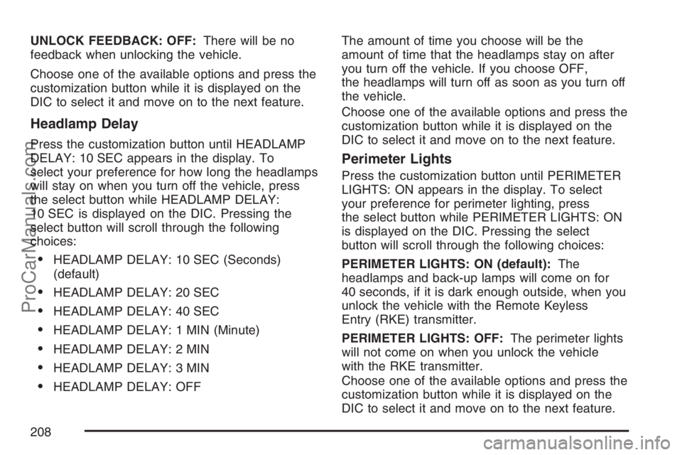 SAAB 9-7X 2007 Owners Manual UNLOCK FEEDBACK: OFF:There will be no
feedback when unlocking the vehicle.
Choose one of the available options and press the
customization button while it is displayed on the
DIC to select it and move SAAB 9-7X 2007 Owners Manual UNLOCK FEEDBACK: OFF:There will be no
feedback when unlocking the vehicle.
Choose one of the available options and press the
customization button while it is displayed on the
DIC to select it and move