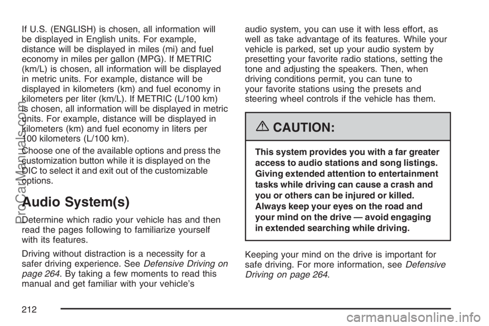 SAAB 9-7X 2007 Owners Guide If U.S. (ENGLISH) is chosen, all information will
be displayed in English units. For example,
distance will be displayed in miles (mi) and fuel
economy in miles per gallon (MPG). If METRIC
(km/L) is c SAAB 9-7X 2007 Owners Guide If U.S. (ENGLISH) is chosen, all information will
be displayed in English units. For example,
distance will be displayed in miles (mi) and fuel
economy in miles per gallon (MPG). If METRIC
(km/L) is c