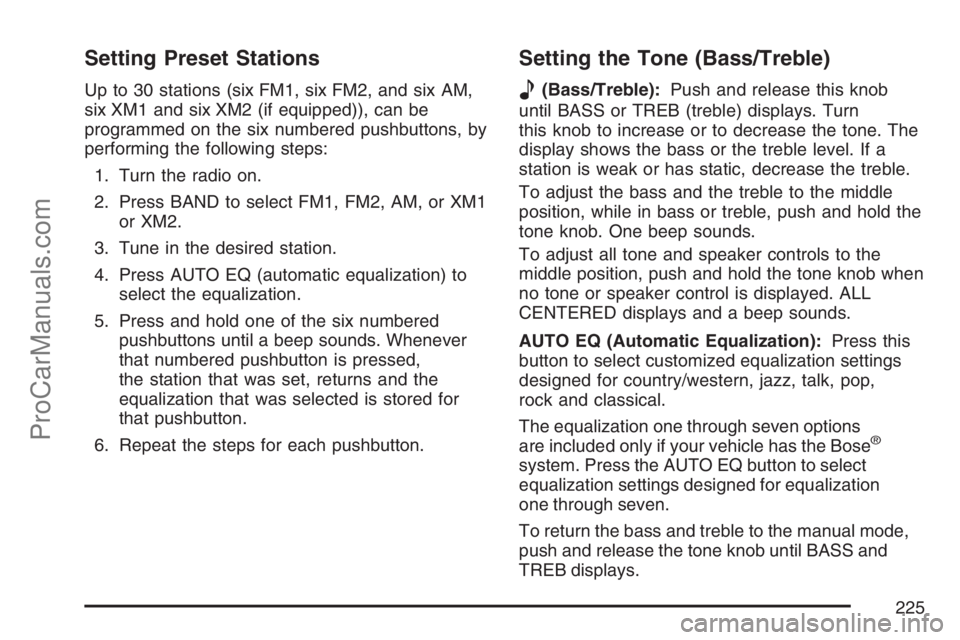 SAAB 9-7X 2007 Service Manual Setting Preset Stations
Up to 30 stations (six FM1, six FM2, and six AM,
six XM1 and six XM2 (if equipped)), can be
programmed on the six numbered pushbuttons, by
performing the following steps:
1. Tu SAAB 9-7X 2007 Service Manual Setting Preset Stations
Up to 30 stations (six FM1, six FM2, and six AM,
six XM1 and six XM2 (if equipped)), can be
programmed on the six numbered pushbuttons, by
performing the following steps:
1. Tu