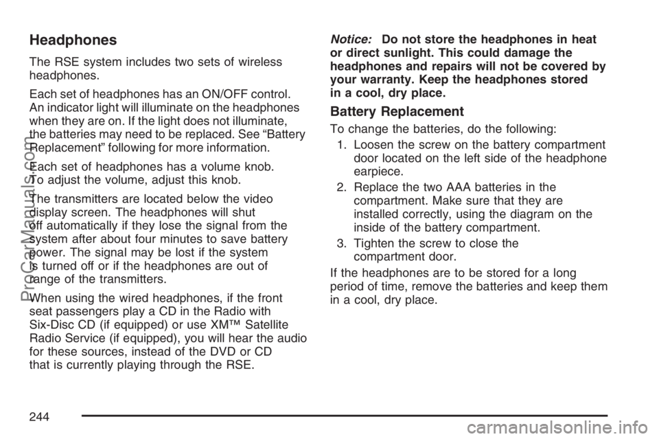 SAAB 9-7X 2007  Owners Manual Headphones
The RSE system includes two sets of wireless
headphones.
Each set of headphones has an ON/OFF control.
An indicator light will illuminate on the headphones
when they are on. If the light do