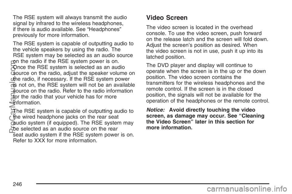 SAAB 9-7X 2007 Repair Manual The RSE system will always transmit the audio
signal by infrared to the wireless headphones,
if there is audio available. See “Headphones”
previously for more information.
The RSE system is capabl SAAB 9-7X 2007 Repair Manual The RSE system will always transmit the audio
signal by infrared to the wireless headphones,
if there is audio available. See “Headphones”
previously for more information.
The RSE system is capabl