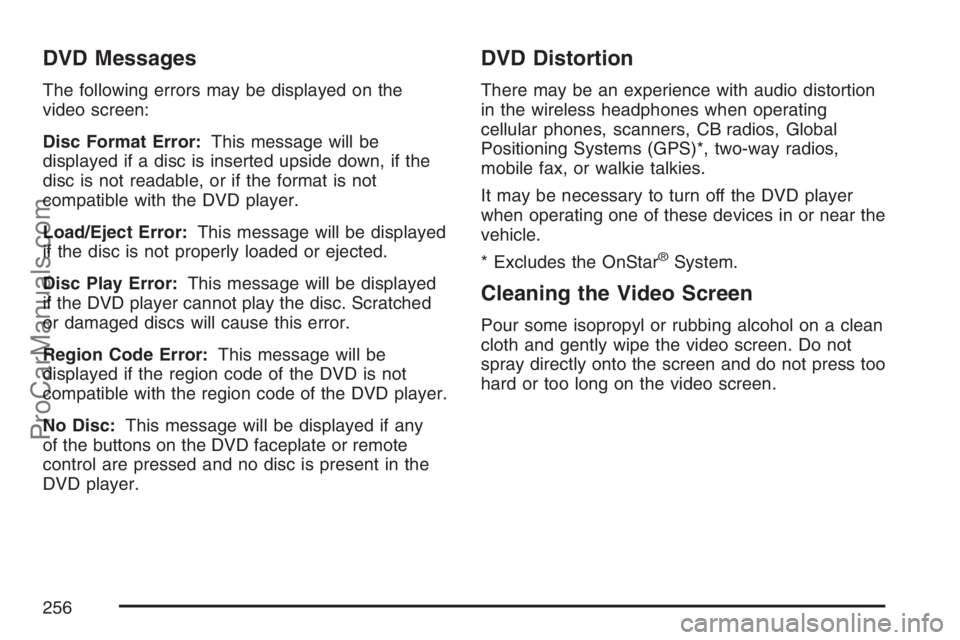 SAAB 9-7X 2007 Repair Manual DVD Messages
The following errors may be displayed on the
video screen:
Disc Format Error:This message will be
displayed if a disc is inserted upside down, if the
disc is not readable, or if the forma