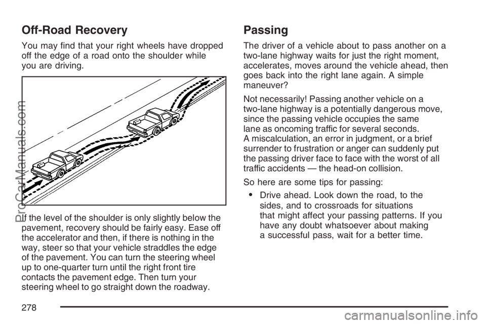 SAAB 9-7X 2007  Owners Manual Off-Road Recovery
You may �nd that your right wheels have dropped
off the edge of a road onto the shoulder while
you are driving.
If the level of the shoulder is only slightly below the
pavement, reco