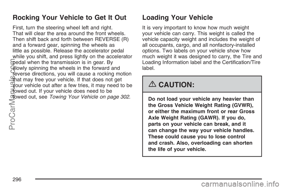 SAAB 9-7X 2007 Owners Manual Rocking Your Vehicle to Get It Out
First, turn the steering wheel left and right.
That will clear the area around the front wheels.
Then shift back and forth between REVERSE (R)
and a forward gear, sp SAAB 9-7X 2007 Owners Manual Rocking Your Vehicle to Get It Out
First, turn the steering wheel left and right.
That will clear the area around the front wheels.
Then shift back and forth between REVERSE (R)
and a forward gear, sp