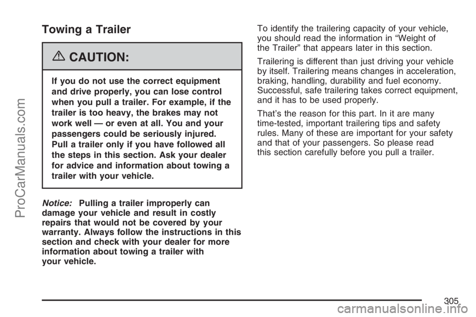 SAAB 9-7X 2007  Owners Manual Towing a Trailer
{CAUTION:
If you do not use the correct equipment
and drive properly, you can lose control
when you pull a trailer. For example, if the
trailer is too heavy, the brakes may not
work w