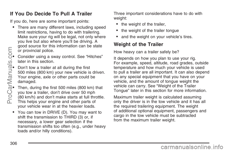 SAAB 9-7X 2007  Owners Manual If You Do Decide To Pull A Trailer
If you do, here are some important points:
There are many different laws, including speed
limit restrictions, having to do with trailering.
Make sure your rig will 