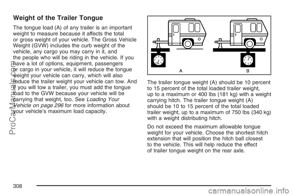 SAAB 9-7X 2007  Owners Manual Weight of the Trailer Tongue
The tongue load (A) of any trailer is an important
weight to measure because it affects the total
or gross weight of your vehicle. The Gross Vehicle
Weight (GVW) includes 