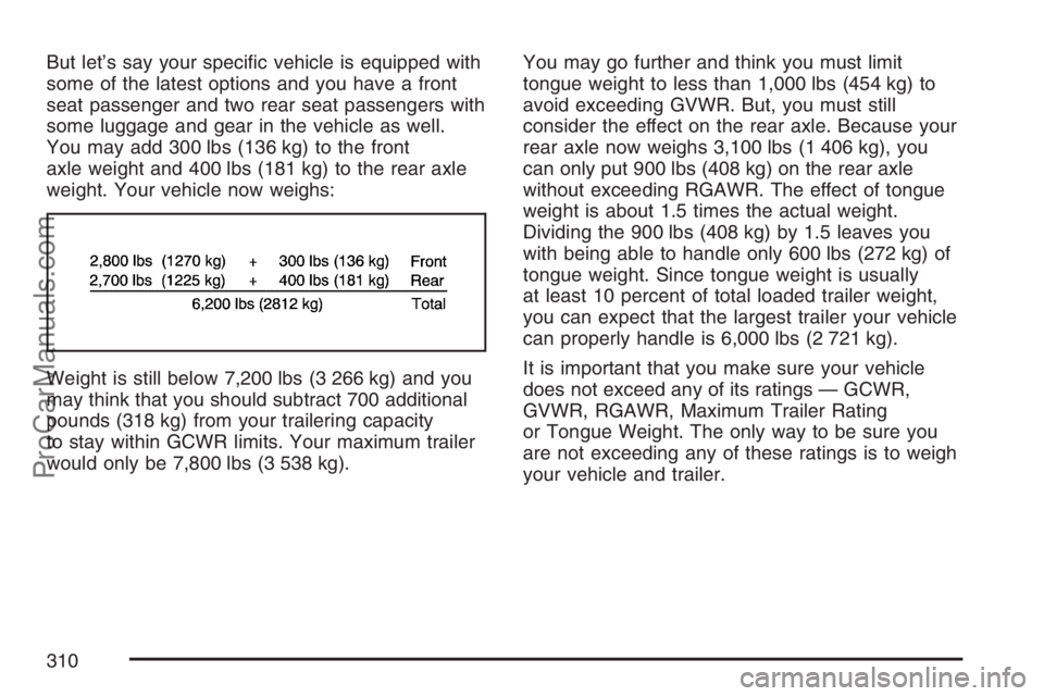 SAAB 9-7X 2007  Owners Manual But let’s say your speci�c vehicle is equipped with
some of the latest options and you have a front
seat passenger and two rear seat passengers with
some luggage and gear in the vehicle as well.
You