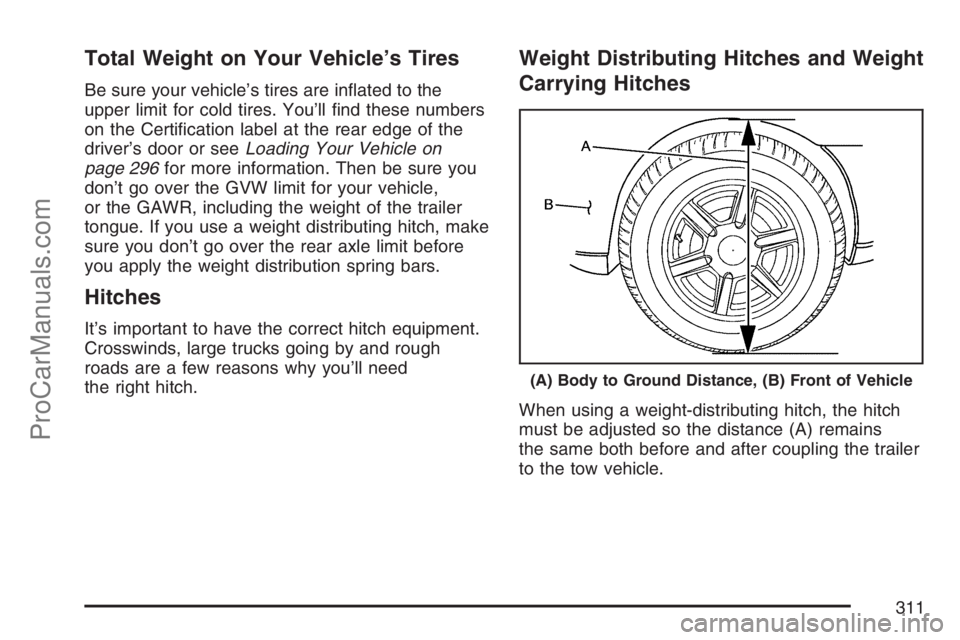 SAAB 9-7X 2007  Owners Manual Total Weight on Your Vehicle’s Tires
Be sure your vehicle’s tires are in�ated to the
upper limit for cold tires. You’ll �nd these numbers
on the Certi�cation label at the rear edge of the
driver