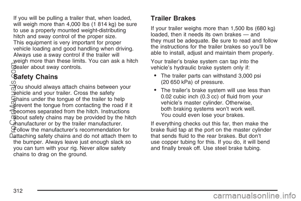 SAAB 9-7X 2007  Owners Manual If you will be pulling a trailer that, when loaded,
will weigh more than 4,000 lbs (1 814 kg) be sure
to use a properly mounted weight-distributing
hitch and sway control of the proper size.
This equi