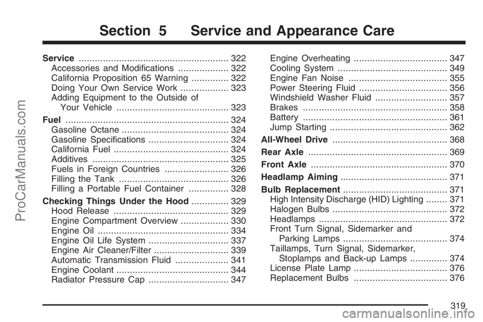 SAAB 9-7X 2007 Owners Guide Service........................................................ 322
Accessories and Modi�cations................... 322
California Proposition 65 Warning.............. 322
Doing Your Own Service Work.