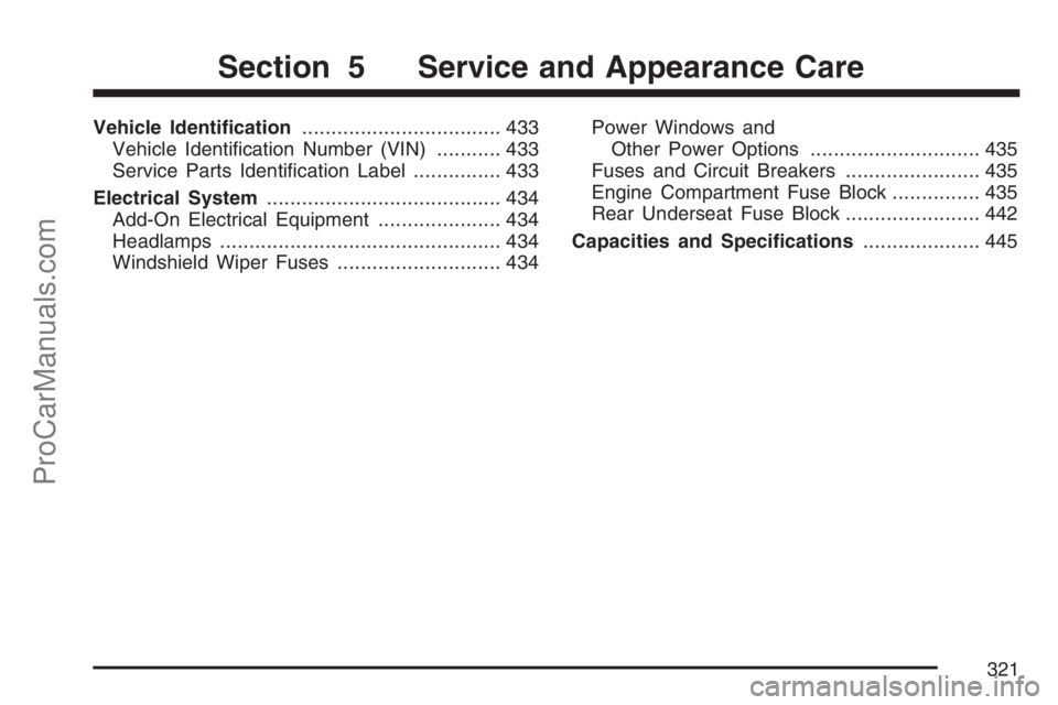 SAAB 9-7X 2007 Owners Manual Vehicle Identi�cation.................................. 433
Vehicle Identi�cation Number (VIN)........... 433
Service Parts Identi�cation Label............... 433
Electrical System....................