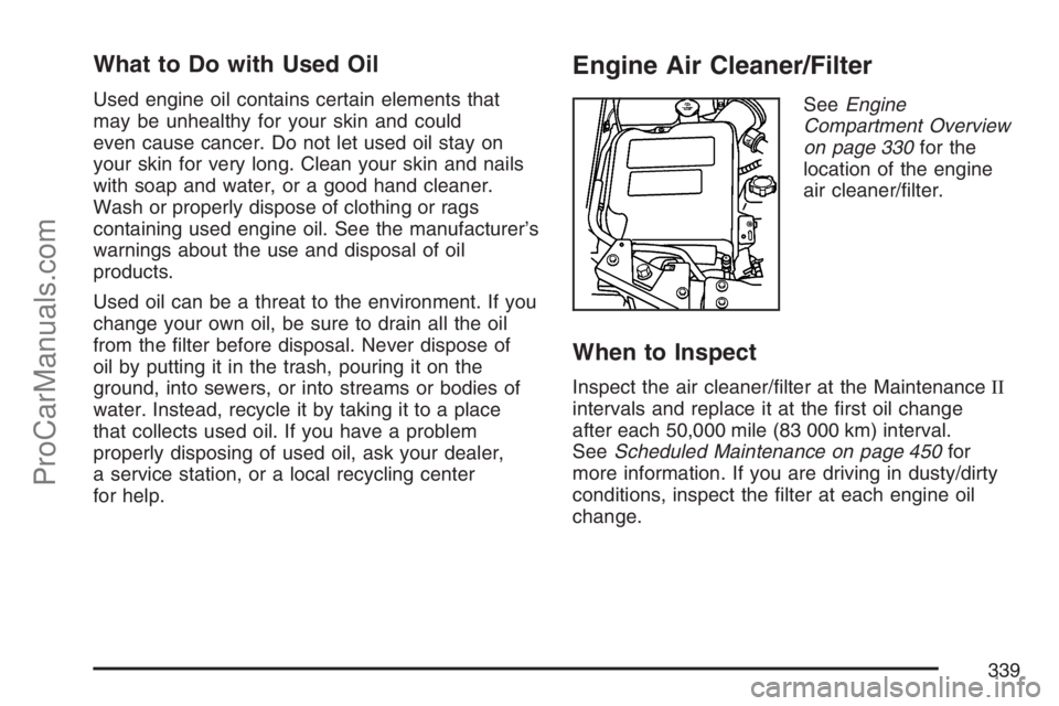 SAAB 9-7X 2007  Owners Manual What to Do with Used Oil
Used engine oil contains certain elements that
may be unhealthy for your skin and could
even cause cancer. Do not let used oil stay on
your skin for very long. Clean your skin