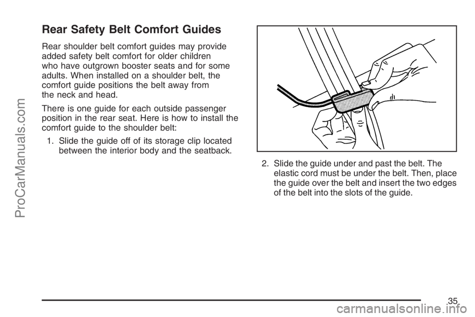 SAAB 9-7X 2007 Owners Guide Rear Safety Belt Comfort Guides
Rear shoulder belt comfort guides may provide
added safety belt comfort for older children
who have outgrown booster seats and for some
adults. When installed on a shou