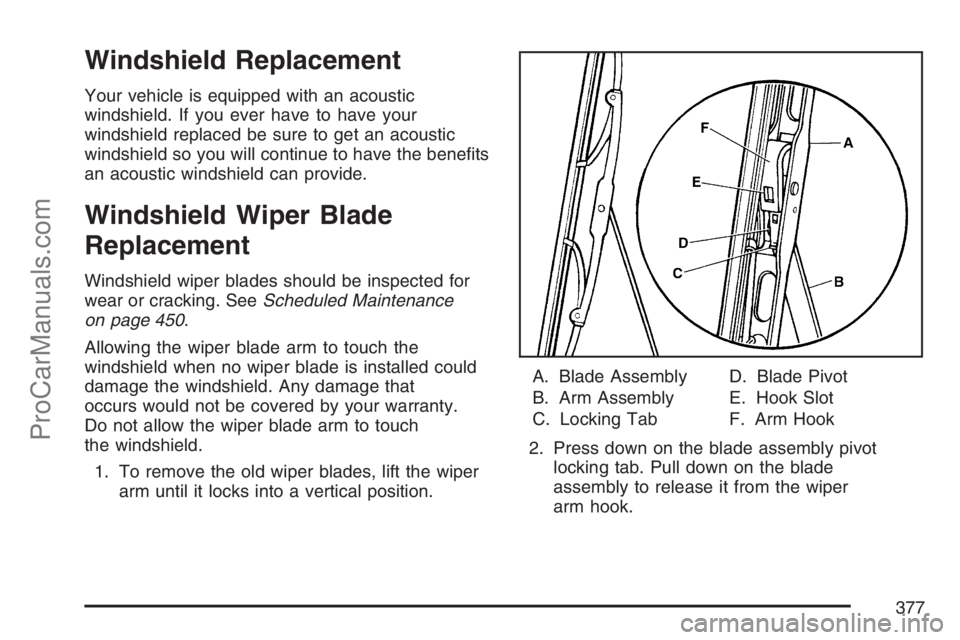 SAAB 9-7X 2007 Owners Manual Windshield Replacement
Your vehicle is equipped with an acoustic
windshield. If you ever have to have your
windshield replaced be sure to get an acoustic
windshield so you will continue to have the be SAAB 9-7X 2007 Owners Manual Windshield Replacement
Your vehicle is equipped with an acoustic
windshield. If you ever have to have your
windshield replaced be sure to get an acoustic
windshield so you will continue to have the be