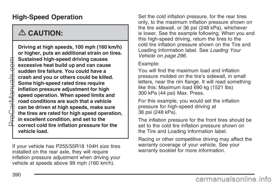 SAAB 9-7X 2007  Owners Manual High-Speed Operation
{CAUTION:
Driving at high speeds, 100 mph (160 km/h)
or higher, puts an additional strain on tires.
Sustained high-speed driving causes
excessive heat build up and can cause
sudde
