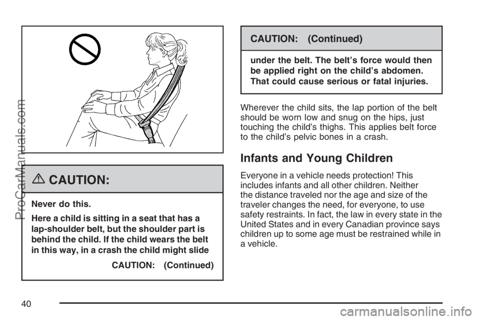 SAAB 9-7X 2007 Owners Guide {CAUTION:
Never do this.
Here a child is sitting in a seat that has a
lap-shoulder belt, but the shoulder part is
behind the child. If the child wears the belt
in this way, in a crash the child might 