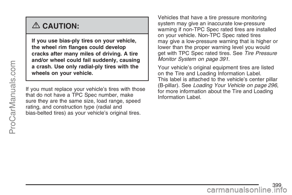 SAAB 9-7X 2007  Owners Manual {CAUTION:
If you use bias-ply tires on your vehicle,
the wheel rim �anges could develop
cracks after many miles of driving. A tire
and/or wheel could fail suddenly, causing
a crash. Use only radial-pl